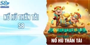 Nổ Hũ Thần Tài – Quay Hũ Nhận Thưởng Cực Khủng Tại S8