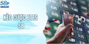 Kèo Cược BTTS Tại S8 - Bỏ Túi Bí Kíp Hốt Bạc Dễ Dàng